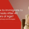 Immigrate to Canada After 40 years age