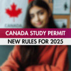 Canada Study Permit New Rules for International Students 2025