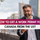 How to Get a Work Permit for Canada from the US